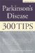 Parkinson's Disease: 300 Tips for Making Life Easier